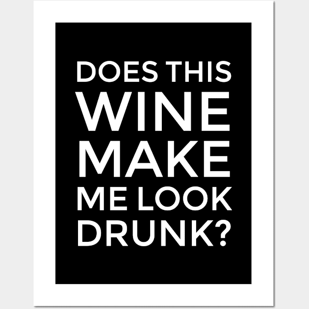 Does This Wine Make Me Look Drunk? Wall Art by CreativeAngel